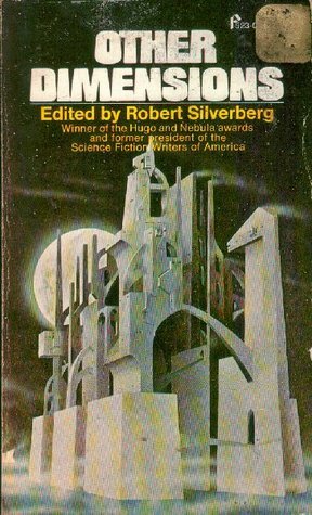 Other Dimensions: Ten Stories of Science Fiction by Robert Silverberg, Alexei Panshin, Miles John Breuer, Carol Carr, Stanley G. Weinbaum, Arthur C. Clarke, Alfred Bester, Terry Carr, Robert A. Heinlein, R.A. Lafferty