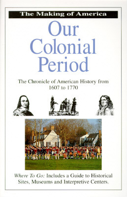 Our Colonial Period: Chronicle of American History from 1607 to 1770 by Bill Yenne