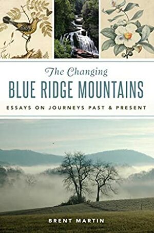 The Changing Blue Ridge Mountains: Essays on Journeys Past & Present (Natural History) by Brent Martin