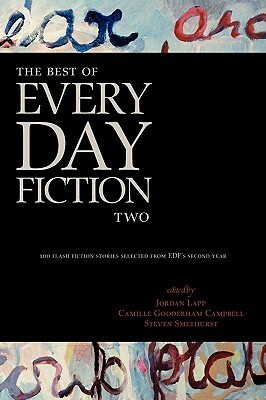 The Best of Every Day Fiction Two by Camille Gooderham Campbell, Steven Smethurst, Jordan Lapp, Mark Rossmore, Bill Ward, Alexander Burns, Guy Anthony De Marco