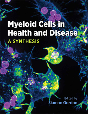 Myeloid Cells in Health and Disease: A Synthesis by 