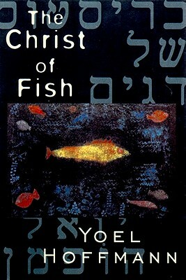 The Christ of Fish: Novel by Yoel Hoffmann