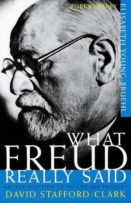 What Freud Really Said: An Introduction to His Life and Thought by David Stafford-Clark