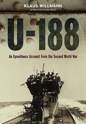U-188: A German Submariner's Account of the War at Sea 1941-1945 by Klaus Willmann, Anton Staller