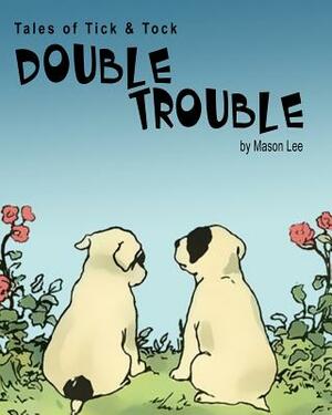 Tales of Tick & Tock: Double Trouble by Mason Lee