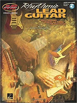 Rhythmic Lead Guitar - Solo Phrasing, Groove and Timing for All Styles: Musicians Institute Private Lessons by Barrett Tagliarino