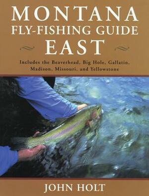 Montana Fly Fishing Guide Eastpb by John Holt