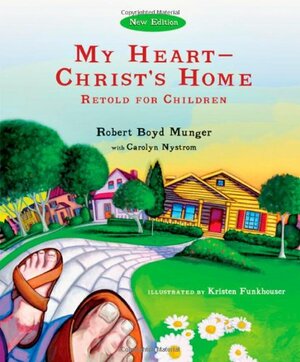 My Heart--Christ's Home Retold for Children by Carolyn Nystrom, Robert Boyd Munger