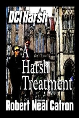 DCI HARSH A Harsh Treatment by Robert Neal Catron