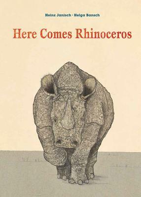Here Comes Rhinoceros by Heinz Janisch