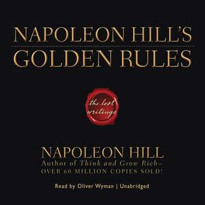 Napoleon Hill's Golden Rules: The Lost Writings by Napoleon Hill