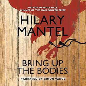 Bring Up the Bodies by Hilary Mantel