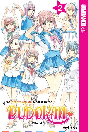 If My Favorite Pop Idol Made It to the Budokan, I Would Die, Volume 2 by Auri Hirao