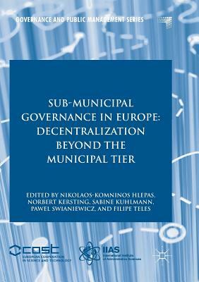 Sub-Municipal Governance in Europe: Decentralization Beyond the Municipal Tier by 