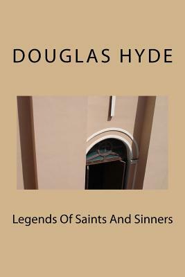 Legends Of Saints And Sinners by Douglas Hyde