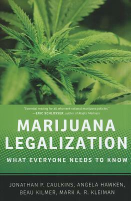 Marijuana Legalization: What Everyone Needs to Know(r) by Jonathan P. Caulkins, Angela Hawken, Beau Kilmer