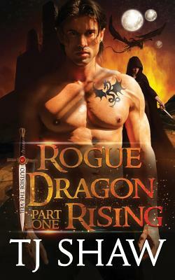 Rogue Dragon Rising, part one by Tj Shaw