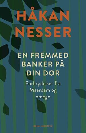 En fremmed banker på din dør: Forbrydelser fra Maardam og omegn by Andrea Fehlauer, Håkan Nesser