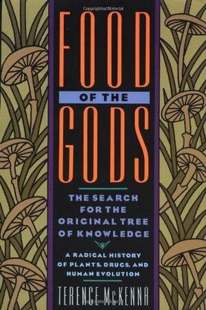 Food of the Gods: The Search for the Original Tree of Knowledge by Terence McKenna