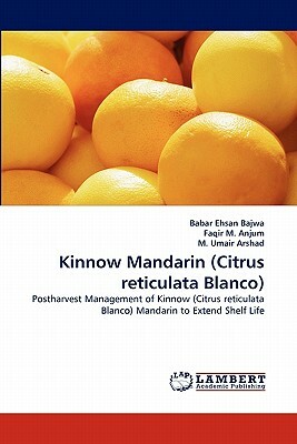 Kinnow Mandarin (Citrus Reticulata Blanco) by M. Umair Arshad, Babar Ehsan Bajwa, Faqir M. Anjum