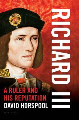 Richard III: A Ruler and His Reputation by David Horspool