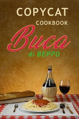 Copycat Cookbook Buca Di Beppo: An Unauthorized Recipe Book by Jr Stevens