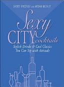 Sexy City Cocktails: Stylish Drinks &amp; Cool Classics You Can Sip With Attitude by Sheree Bykofsky, Megan Buckley