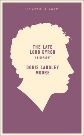 The Late Lord Byron (Neversink) by Doris Langley Moore