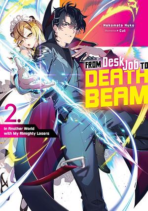 From Desk Job to Death Beam: In Another World with My Almighty Lasers Volume 2 by Nekomata Nuko