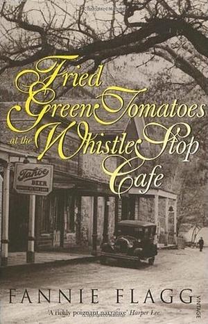 Fried Green Tomatoes at the Whistle Stop Cafe by Fannie Flagg