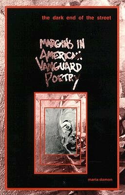 Dark End of the Street, Volume 7: Margins in American Vanguard Poetry by Maria Damon