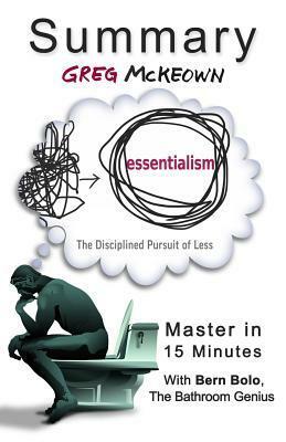 A Summary of Essentialism: The Disciplined Pursuit of Less Master in 15 Minutes by Bern Bolo