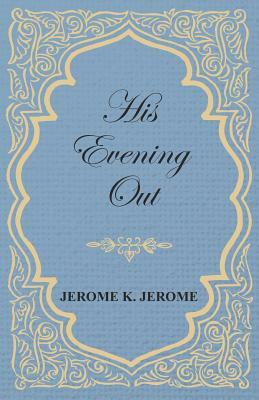 His Evening Out by Jerome K. Jerome