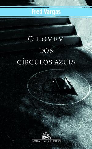 O Homem dos Círculos Azuis by Fred Vargas