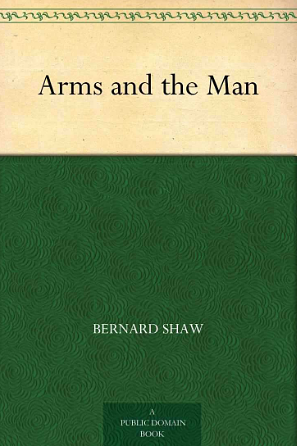 Arms and the Man by George Bernard Shaw