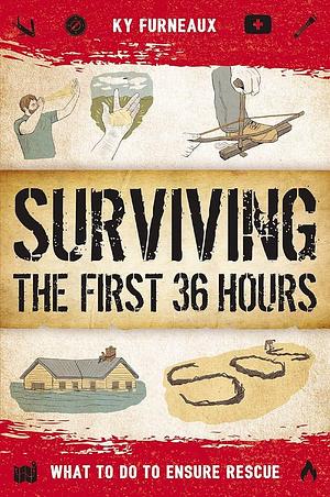 Surviving the First 36 Hours: What to Do to Ensure Rescue by Ky Furneaux