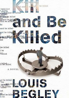 Kill and Be Killed by Louis Begley