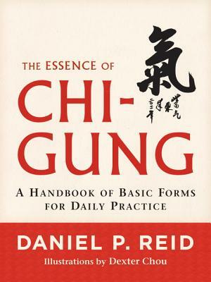 The Essence of Chi-Gung: A Handbook of Basic Forms for Daily Practice by Daniel P. Reid