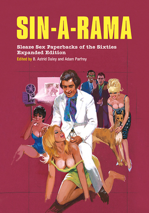 Sin-a-Rama: Expanded Edition: Sleaze Sex Paperbacks of the Sixties by Adam Parfrey, B. Astrid Daley