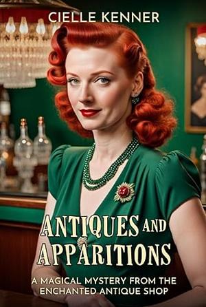 Antiques and Apparitions by Cielle Kenner