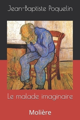 Le malade imaginaire: Molière by Molière