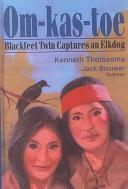 Om-Kas-Toe of the Blackfeet by Kenneth Thomasma