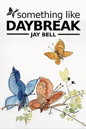 Something Like Daybreak by Jay Bell