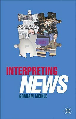 Interpreting News by Graham Meikle
