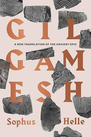 Gilgamesh: A New Translation of the Ancient Epic by Sophus Helle, Anonymous