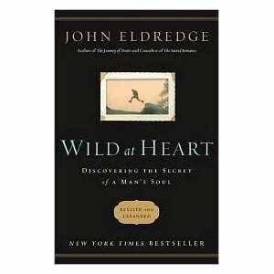 Wild At Heart: Discovering The Secret Of A Man's Soul by John Eldredge (Mass Media) by John Eldredge