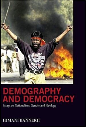 Demography and Democracy: Essays on Nationalism, Gender and Ideology by Himani Bannerji