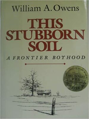 This Stubborn Soil: A Frontier Boyhood by William A. Owens