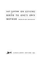 On Giving Birth to One's Own Mother: Essays on Art and Society by Jay Cantor