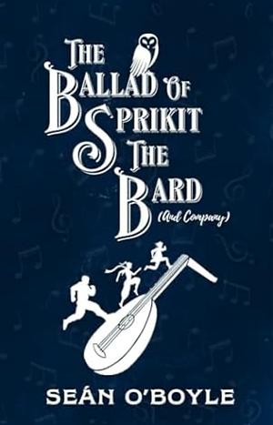 The Ballad of Sprikit The Bard and Company by Sean O'Boyle